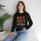 Blessed Crewneck Faith Sweatshirt – "Not Lucky, Just Blessed" Christian Pullover
