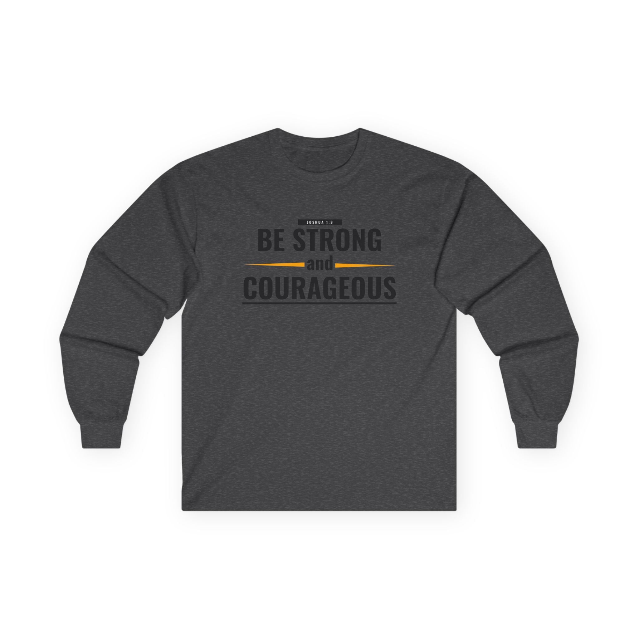 Be Strong and Courageous Long Sleeve Tee