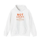 Not Lucky Just Blessed Hoodie — Faith-Based Inspirational Pullover