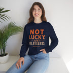 Blessed Crewneck Faith Sweatshirt – "Not Lucky, Just Blessed" Christian Pullover