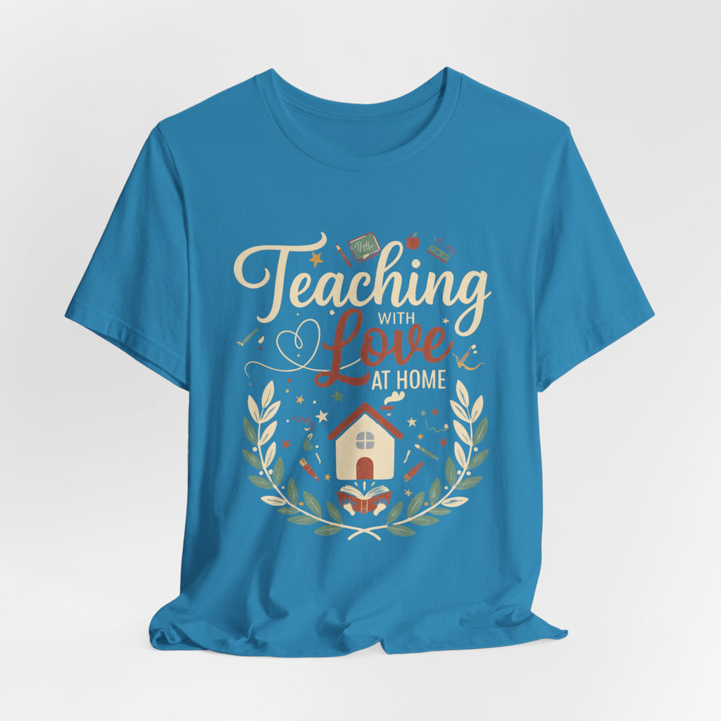 Teaching With Love At Home Tee — Homeschool Mom Teacher Appreciation Shirt