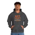 Not Lucky Just Blessed Hoodie — Faith-Based Inspirational Pullover