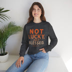 Blessed Crewneck Faith Sweatshirt – "Not Lucky, Just Blessed" Christian Pullover