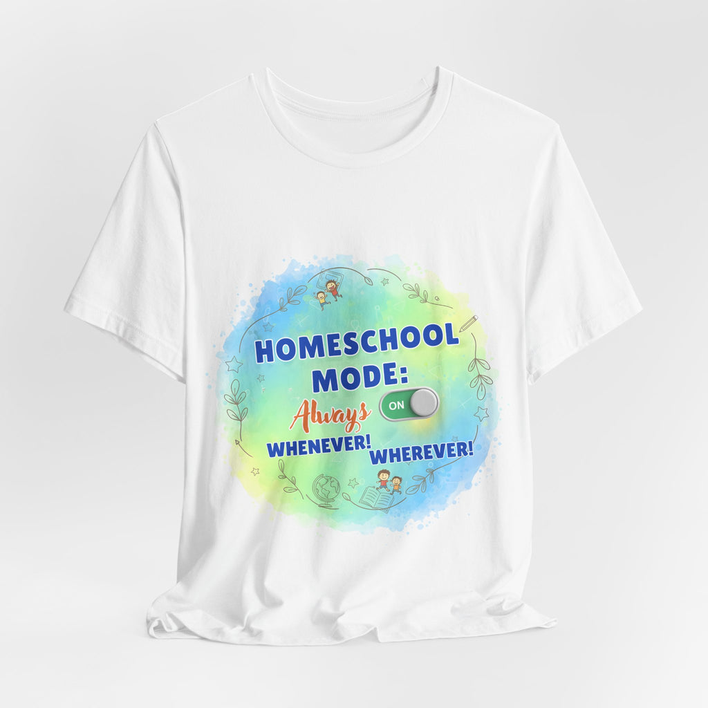 Homeschool Mode Tee — "Always On" Watercolor Kids & Parent Homeschool Shirt