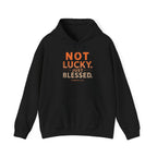 Not Lucky Just Blessed Hoodie — Faith-Based Inspirational Pullover