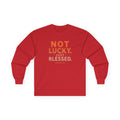 Long Sleeve Tee — "Not Lucky Just Blessed" Inspirational Christian Shirt