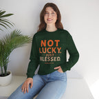 Blessed Crewneck Faith Sweatshirt – "Not Lucky, Just Blessed" Christian Pullover