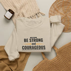 Inspirational Crewneck Sweatshirt "Be Strong and Courageous" Pullover, Joshua 1:9 Scripture Apparel, Motivational Christian Graphic Sweatshirt