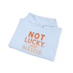Not Lucky Just Blessed Hoodie — Faith-Based Inspirational Pullover