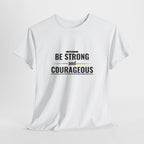 Be Strong and Courageous T-Shirt — Inspirational Faith Tee