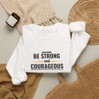Inspirational Crewneck Sweatshirt "Be Strong and Courageous" Pullover, Joshua 1:9 Scripture Apparel, Motivational Christian Graphic Sweatshirt