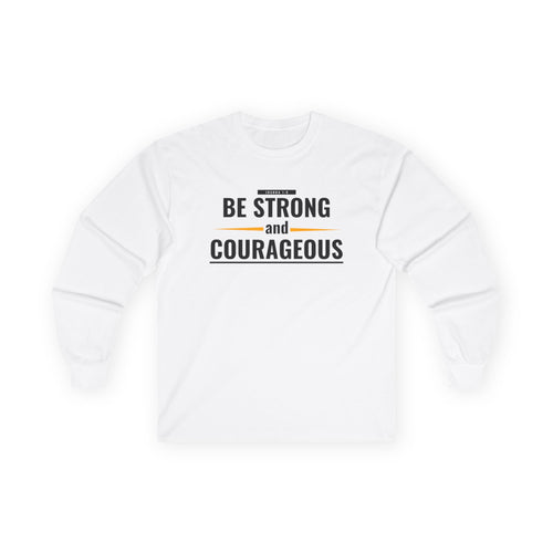 Be Strong and Courageous Long Sleeve Tee