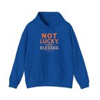 Not Lucky Just Blessed Hoodie — Faith-Based Inspirational Pullover