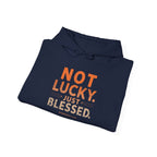 Not Lucky Just Blessed Hoodie — Faith-Based Inspirational Pullover