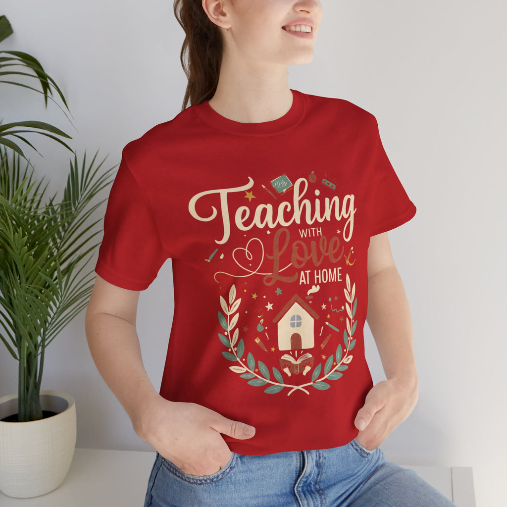 Teaching With Love At Home Tee — Homeschool Mom Teacher Appreciation Shirt