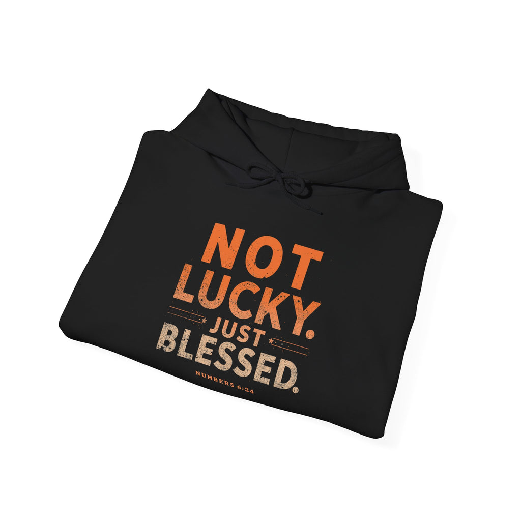 Not Lucky Just Blessed Hoodie — Faith-Based Inspirational Pullover