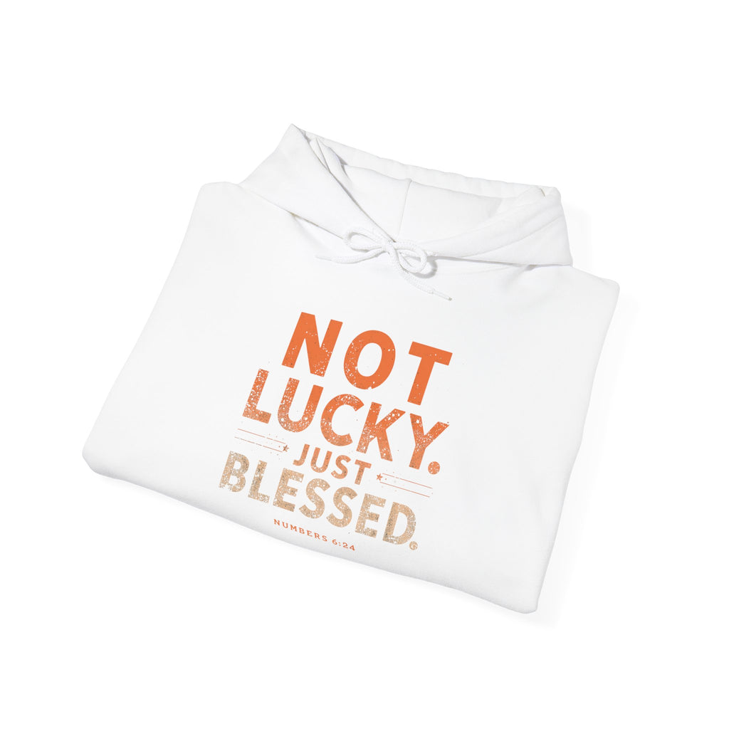 Not Lucky Just Blessed Hoodie — Faith-Based Inspirational Pullover