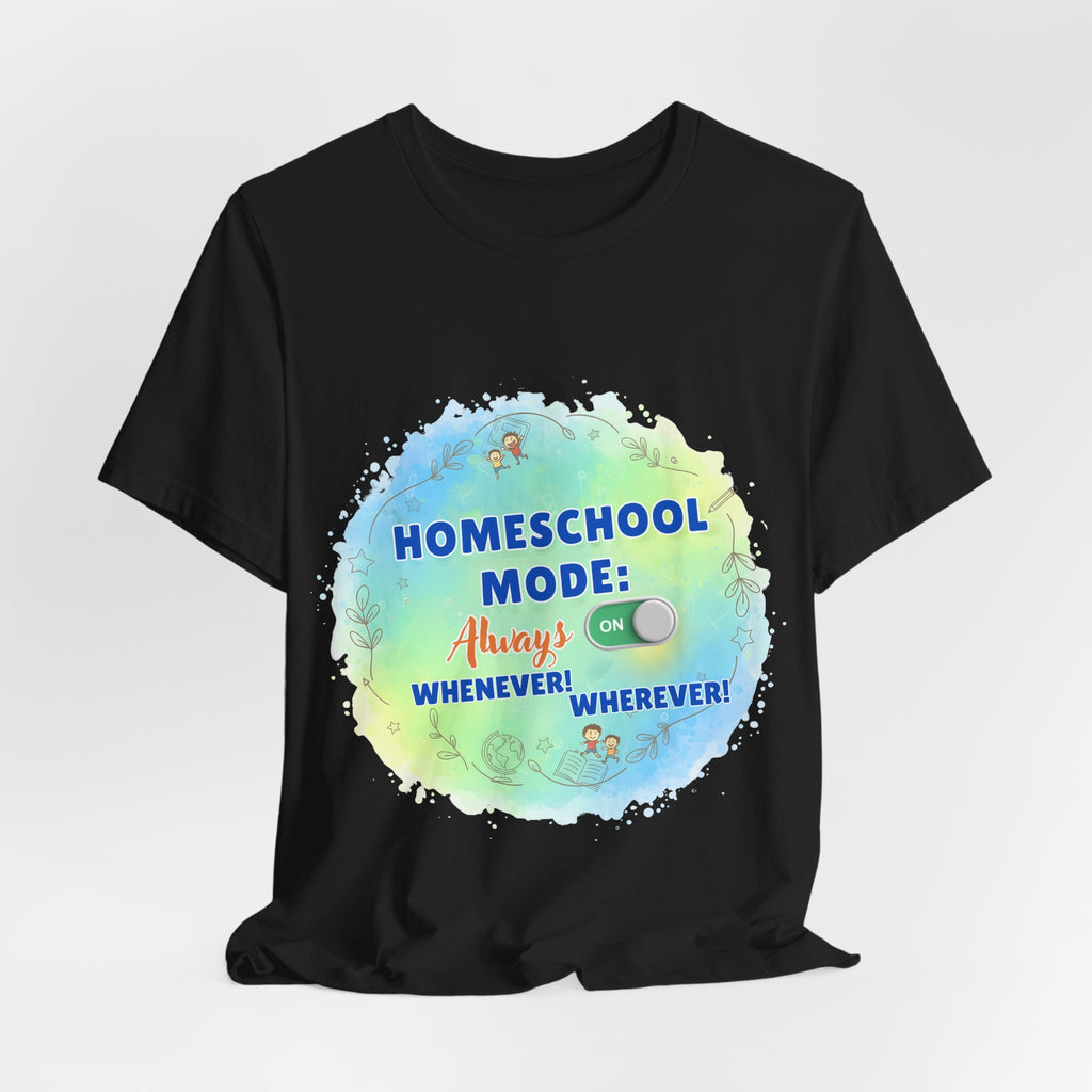 Homeschool Mode Tee — "Always On" Watercolor Kids & Parent Homeschool Shirt