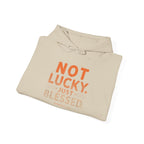Not Lucky Just Blessed Hoodie — Faith-Based Inspirational Pullover